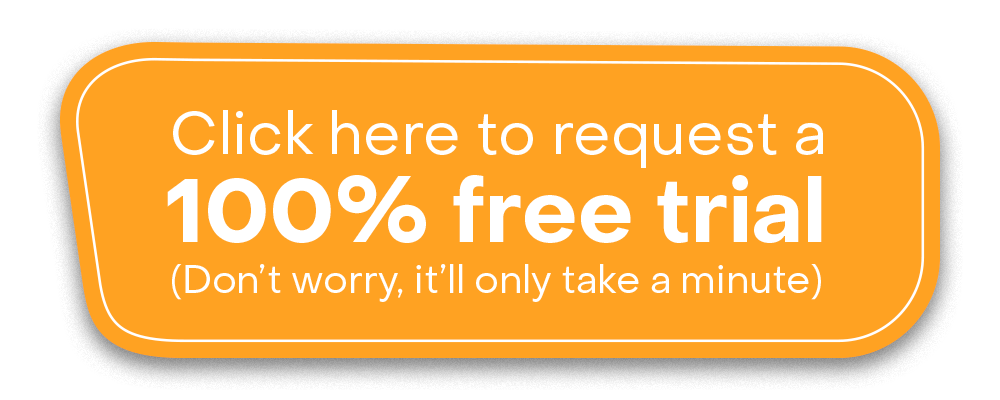 Click here to request a 100% free trial (Don't worry, it'll only take a minute)